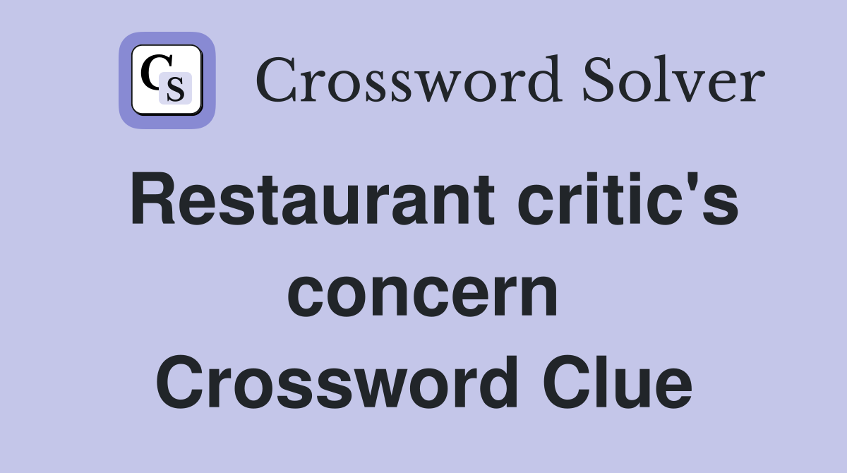 Restaurant critic's concern Crossword Clue