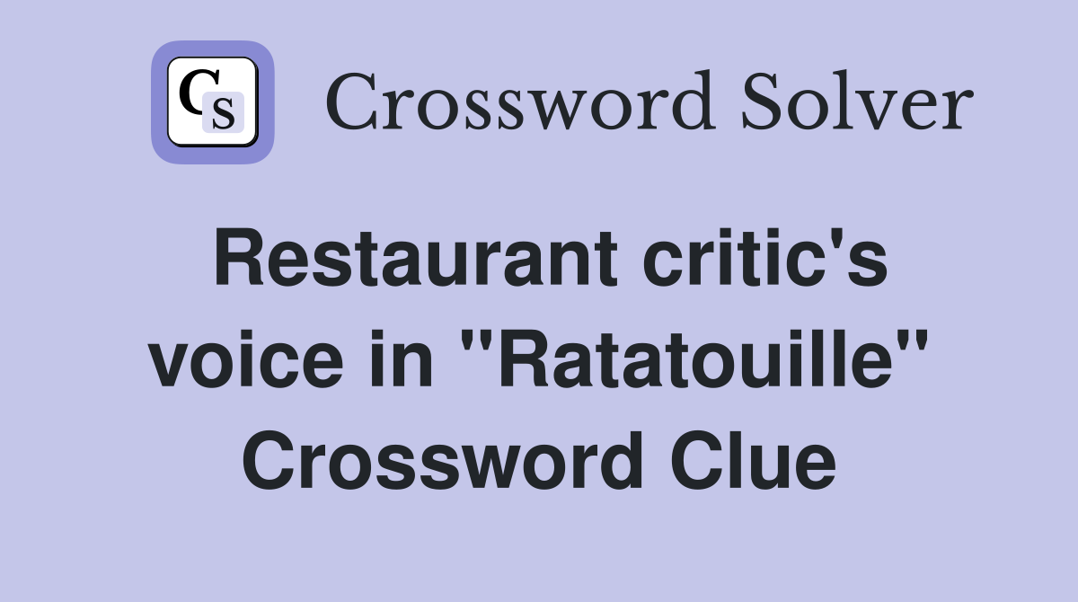 Restaurant critic's voice in ''Ratatouille'' Crossword Clue