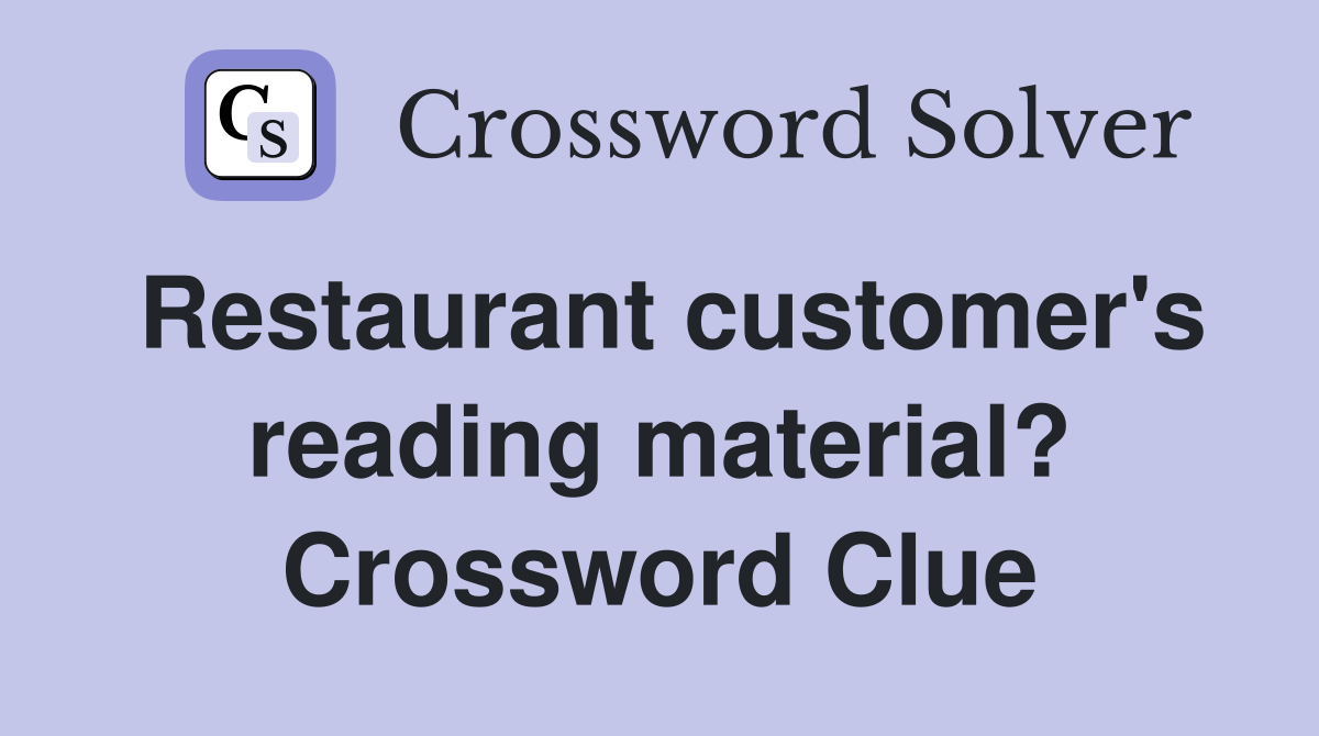 Restaurant customer's reading material? Crossword Clue