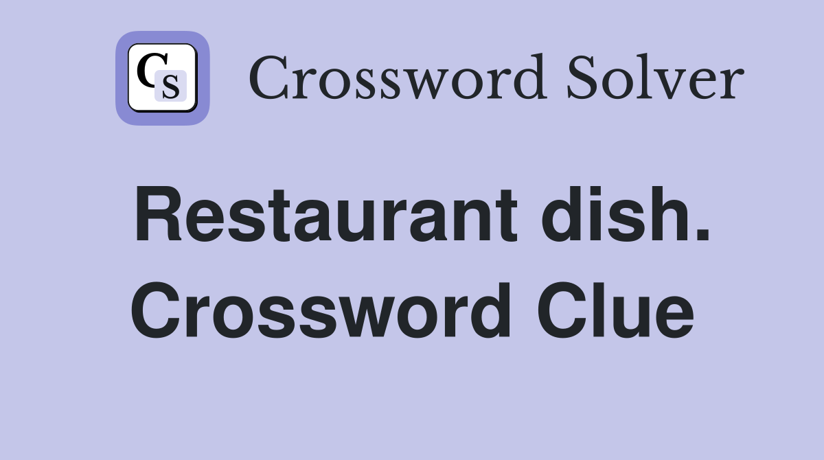 Restaurant dish. Crossword Clue