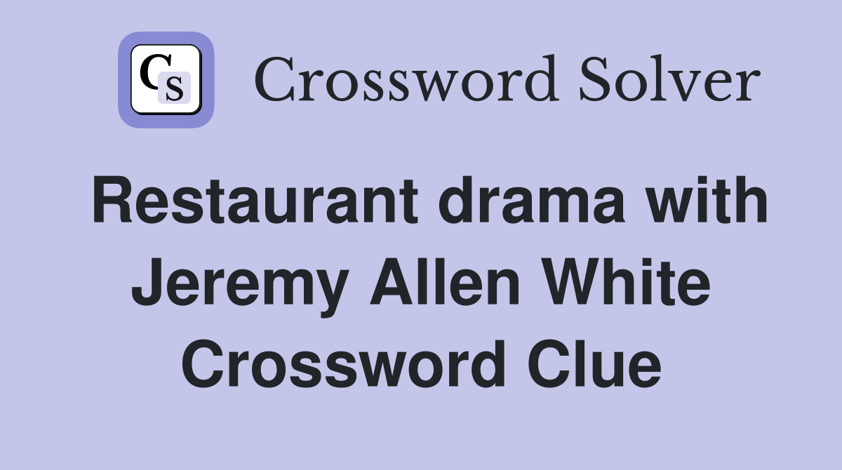 Restaurant drama with Jeremy Allen White Crossword Clue