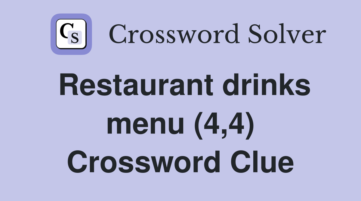 Restaurant drinks menu (4,4) Crossword Clue