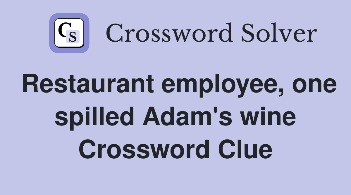 Restaurant employee, one spilled Adam's wine Crossword Clue