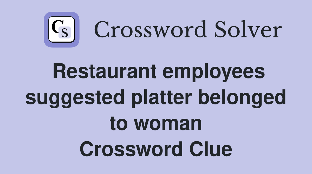 Restaurant employees suggested platter belonged to woman Crossword Clue