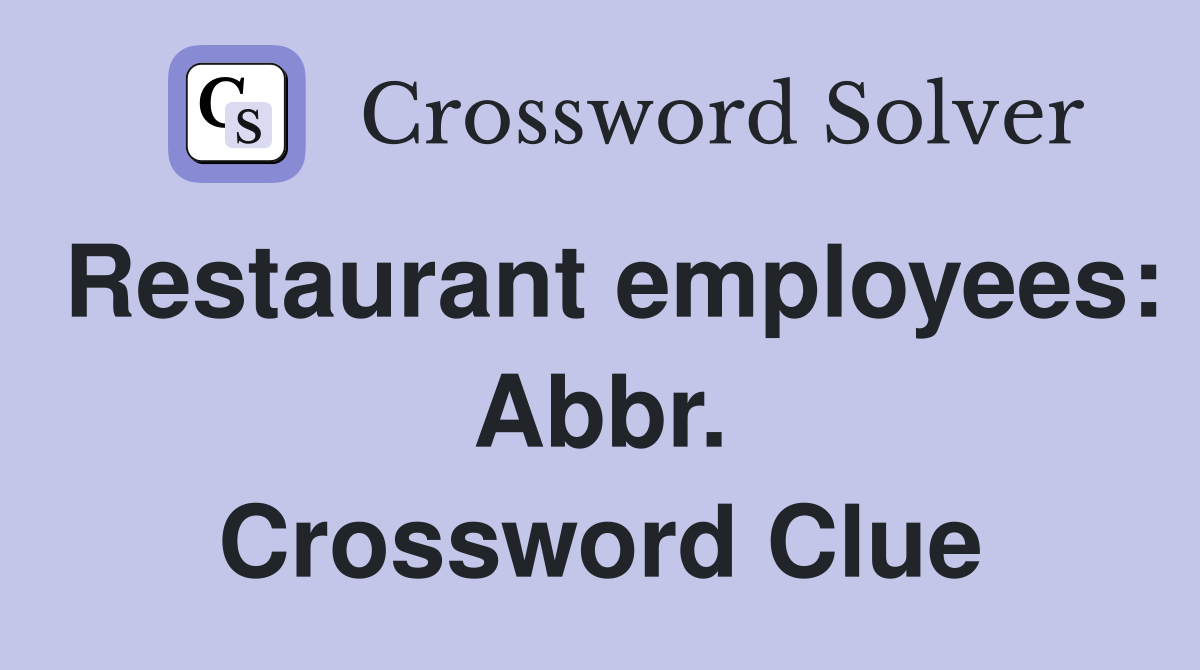 Restaurant employees: Abbr. Crossword Clue