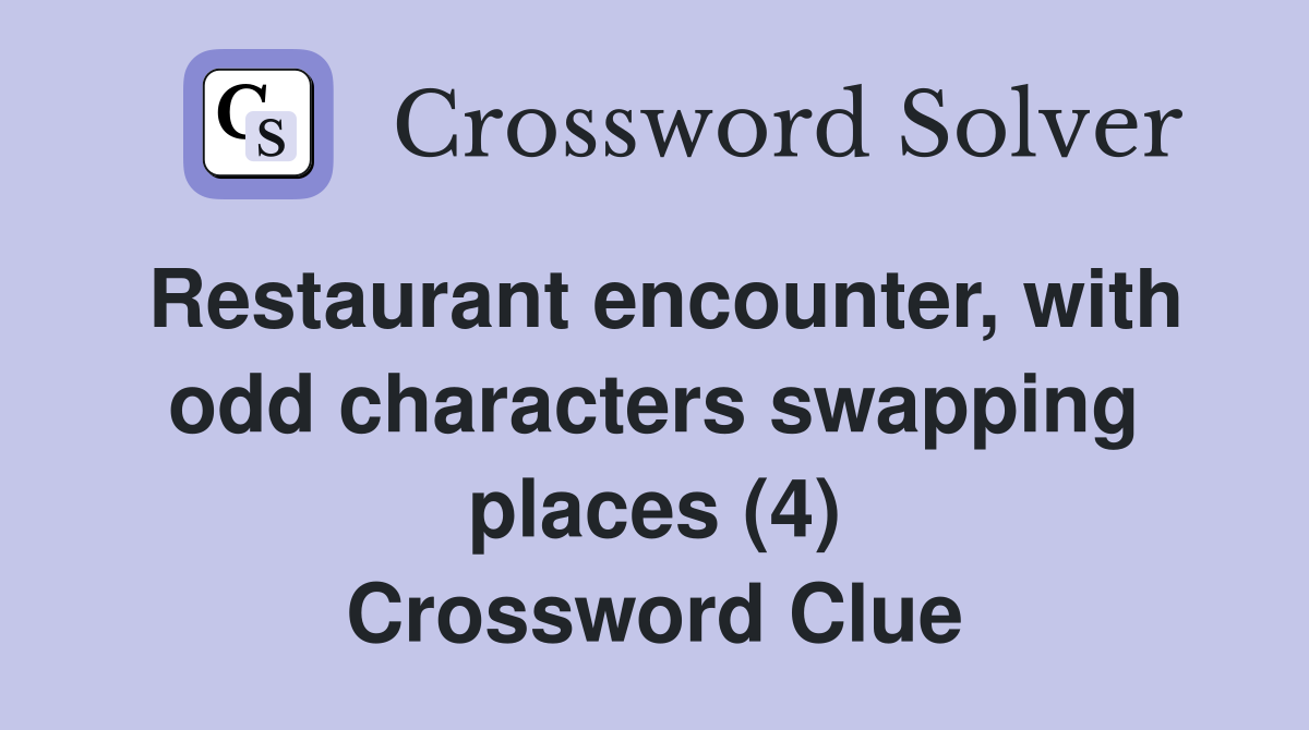 Restaurant encounter, with odd characters swapping places (4) Crossword Clue