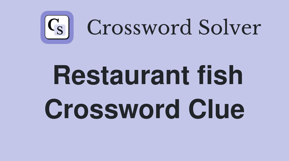 Restaurant fish Crossword Clue