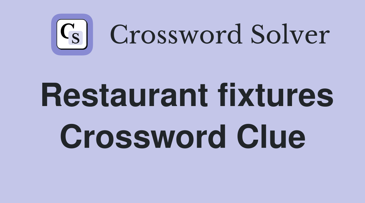 Restaurant fixtures Crossword Clue