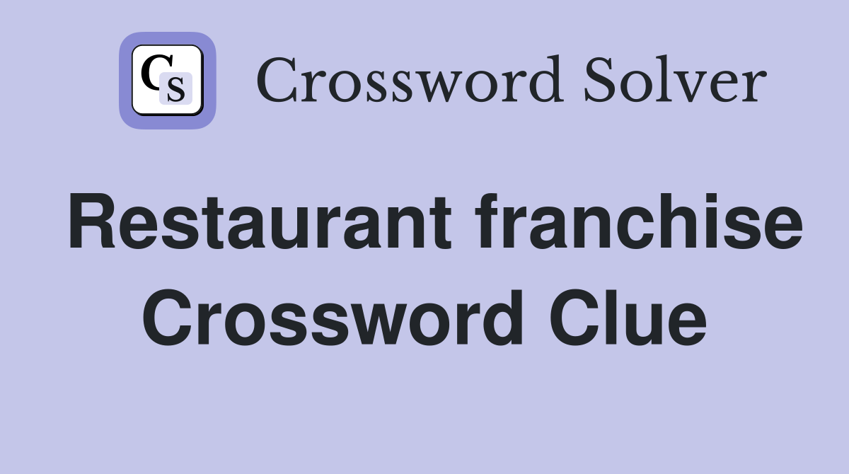 Restaurant franchise Crossword Clue