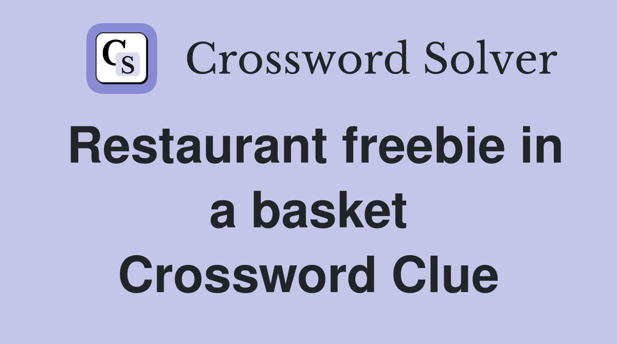 Restaurant freebie in a basket Crossword Clue