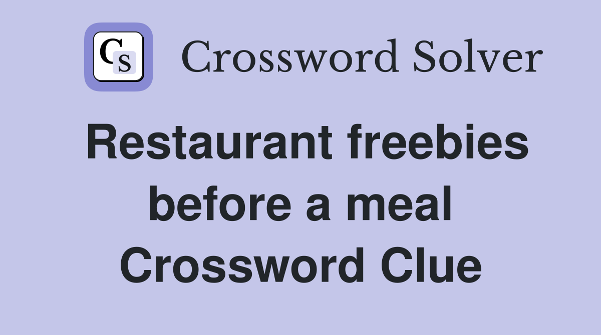 Restaurant freebies before a meal Crossword Clue