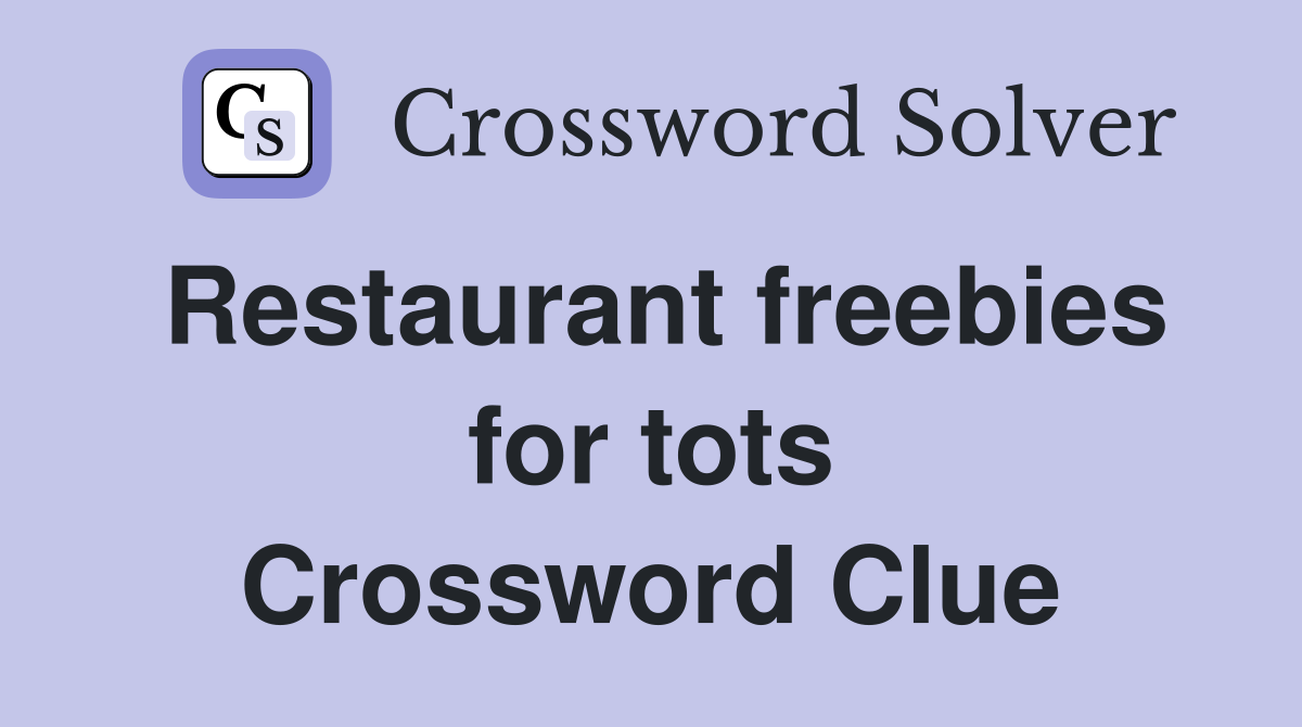 Restaurant freebies for tots Crossword Clue