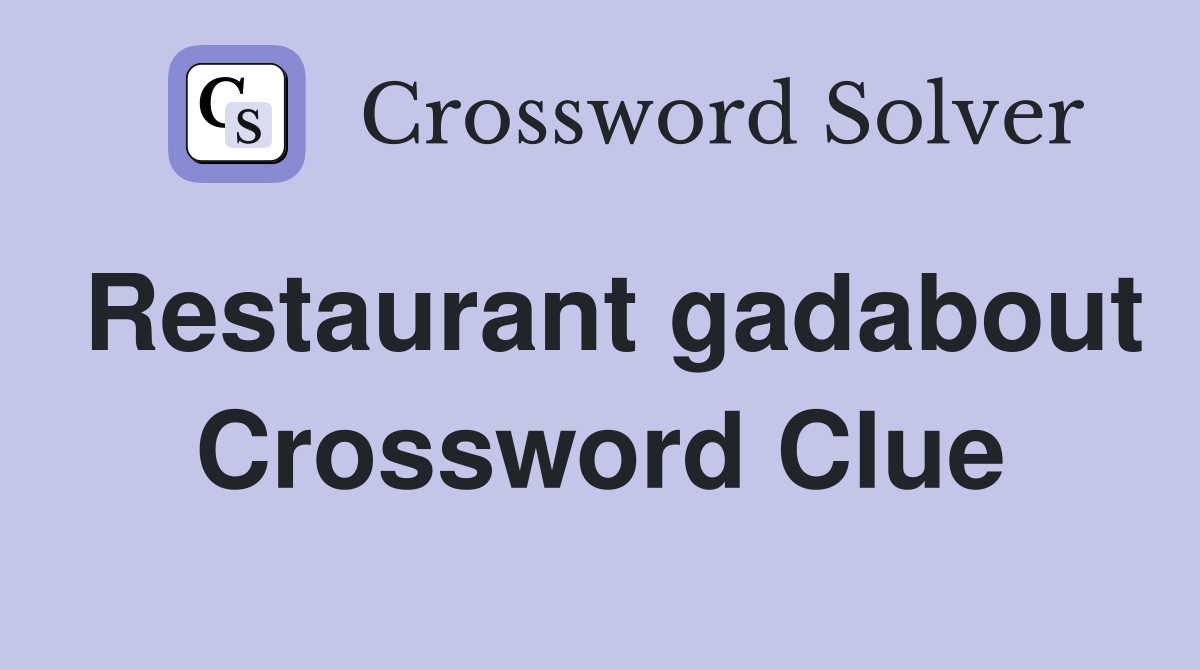 Restaurant gadabout Crossword Clue