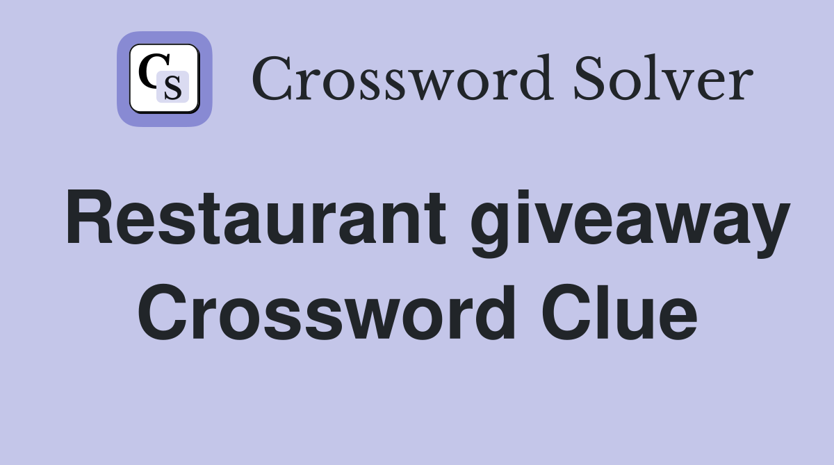 Restaurant giveaway Crossword Clue