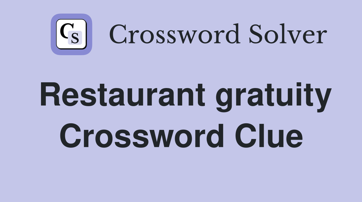 Restaurant gratuity Crossword Clue