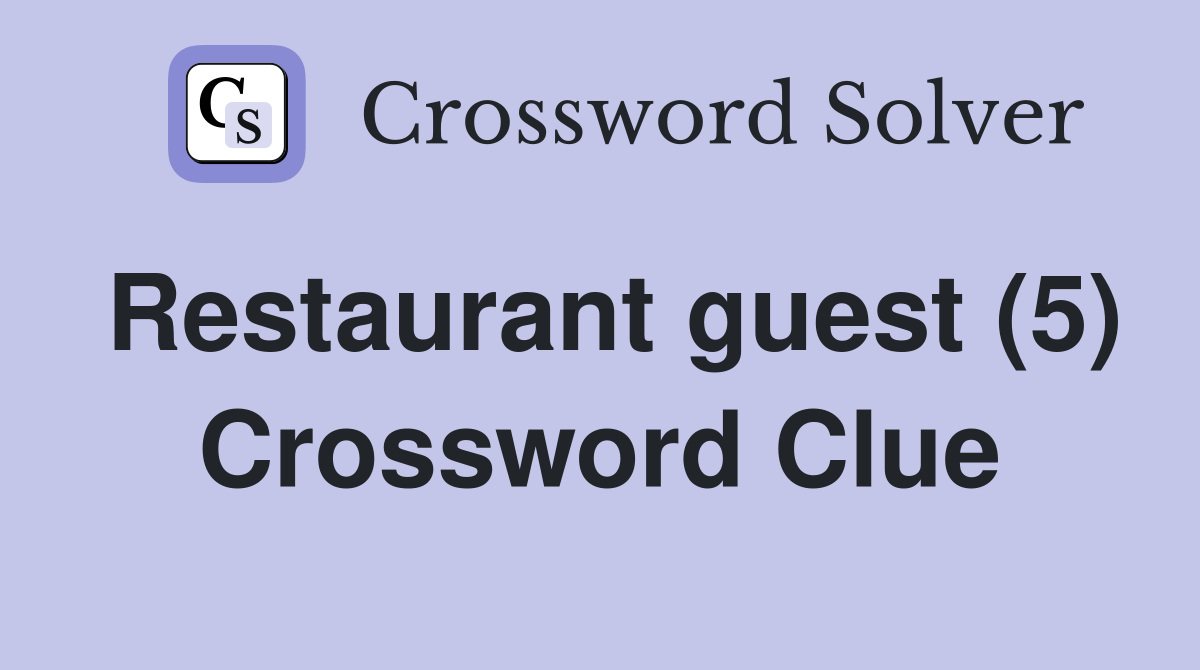 Restaurant guest (5) Crossword Clue