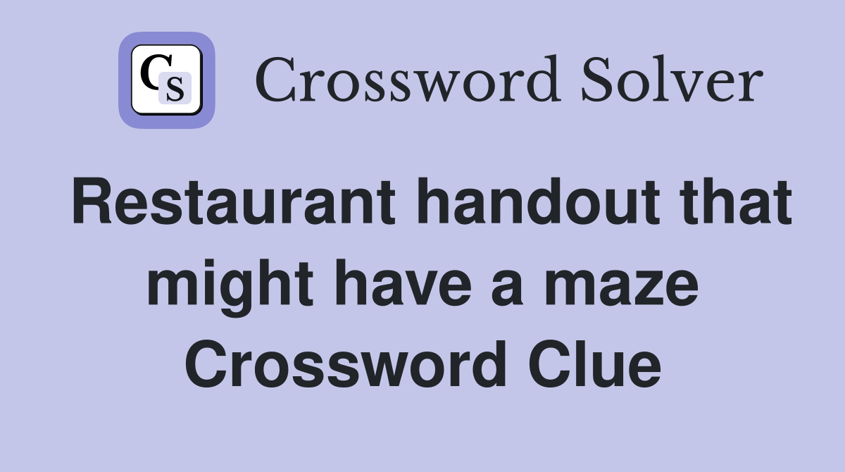 Restaurant handout that might have a maze Crossword Clue