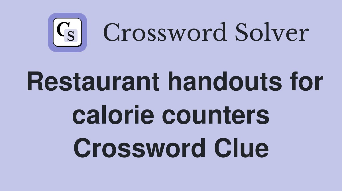 Restaurant handouts for calorie counters Crossword Clue