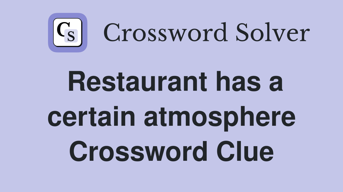 Restaurant has a certain atmosphere Crossword Clue