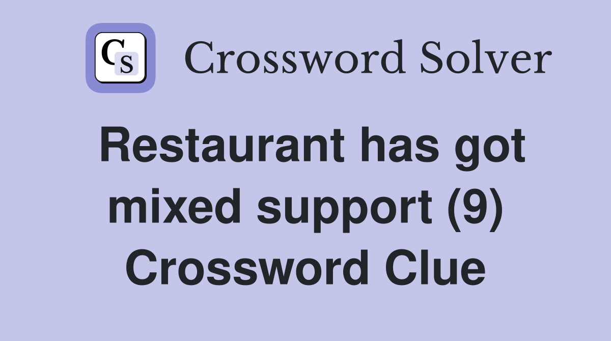 Restaurant has got mixed support (9) Crossword Clue
