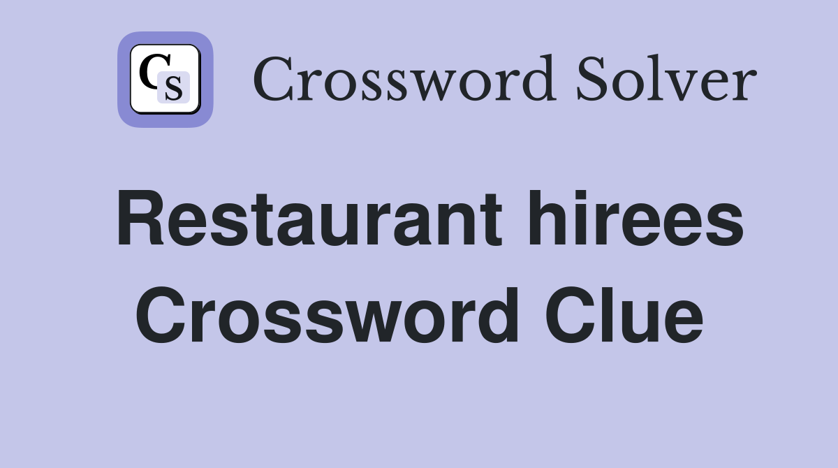 Restaurant hirees Crossword Clue
