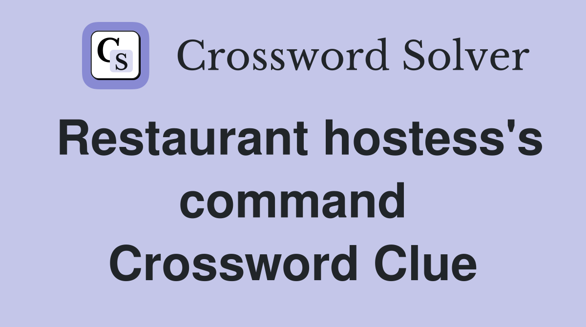 Restaurant hostess's command Crossword Clue