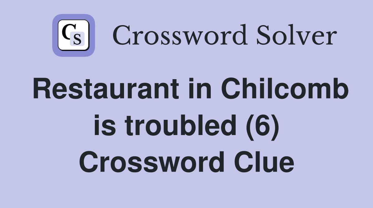 Restaurant in Chilcomb is troubled (6) Crossword Clue