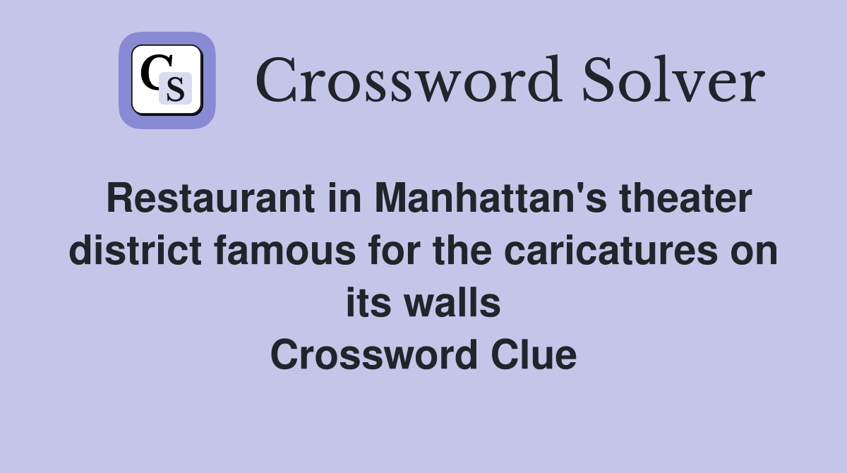 Restaurant in Manhattan's theater district famous for the caricatures on its walls Crossword Clue