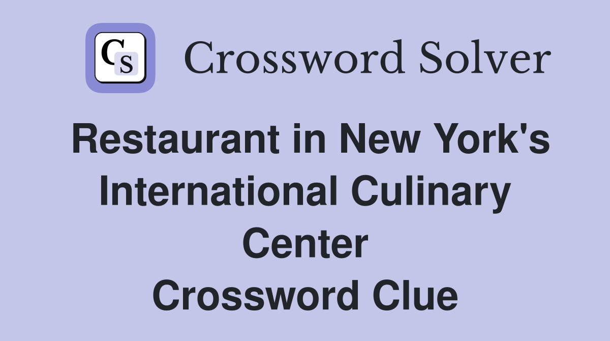 Restaurant in New York's International Culinary Center Crossword Clue