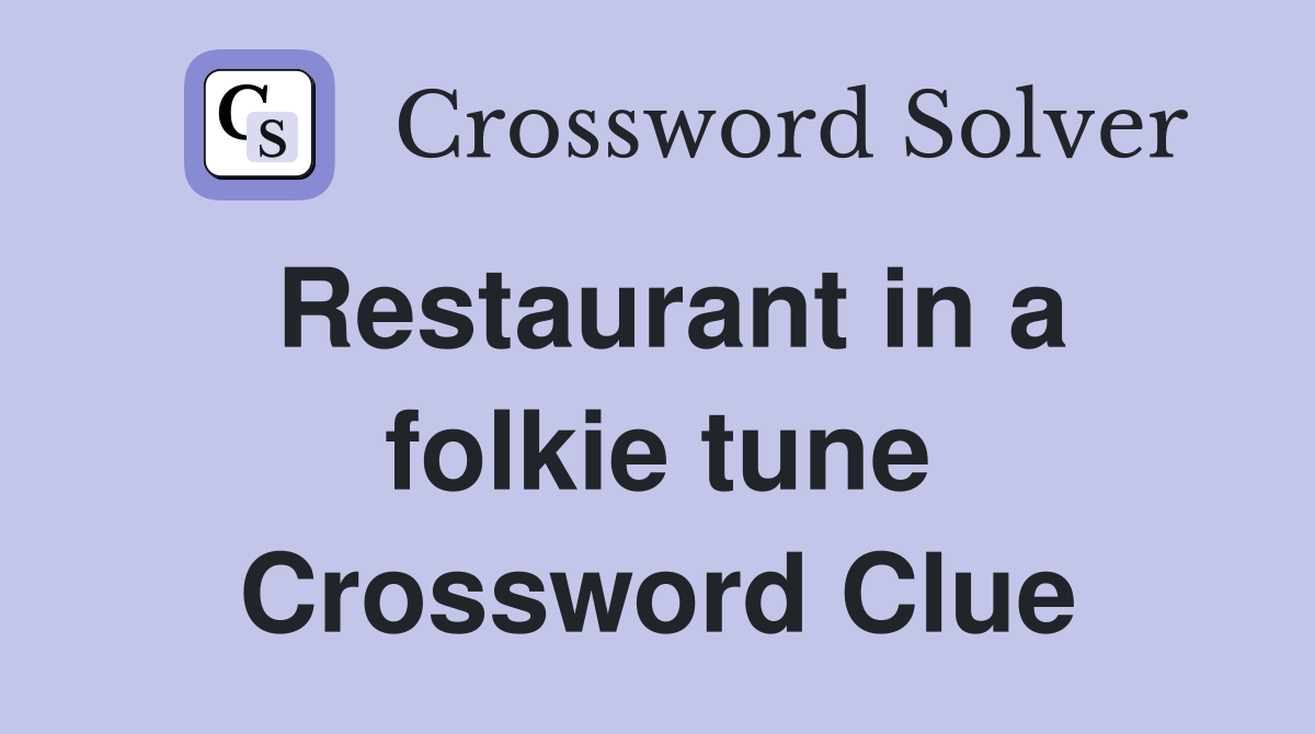 Restaurant in a folkie tune Crossword Clue