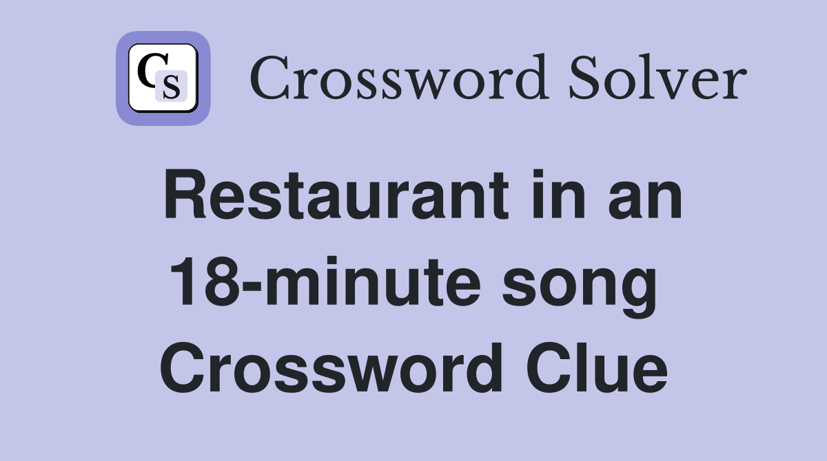 Restaurant in an 18-minute song Crossword Clue