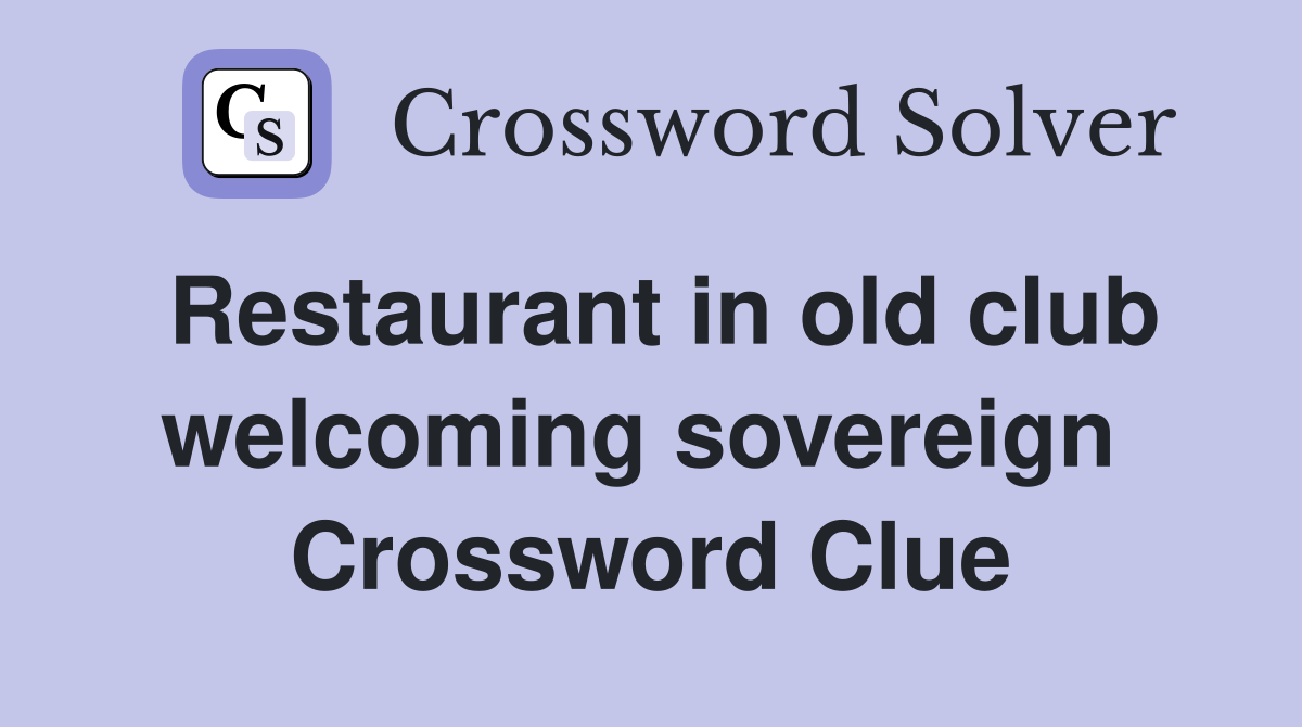Restaurant in old club welcoming sovereign  Crossword Clue