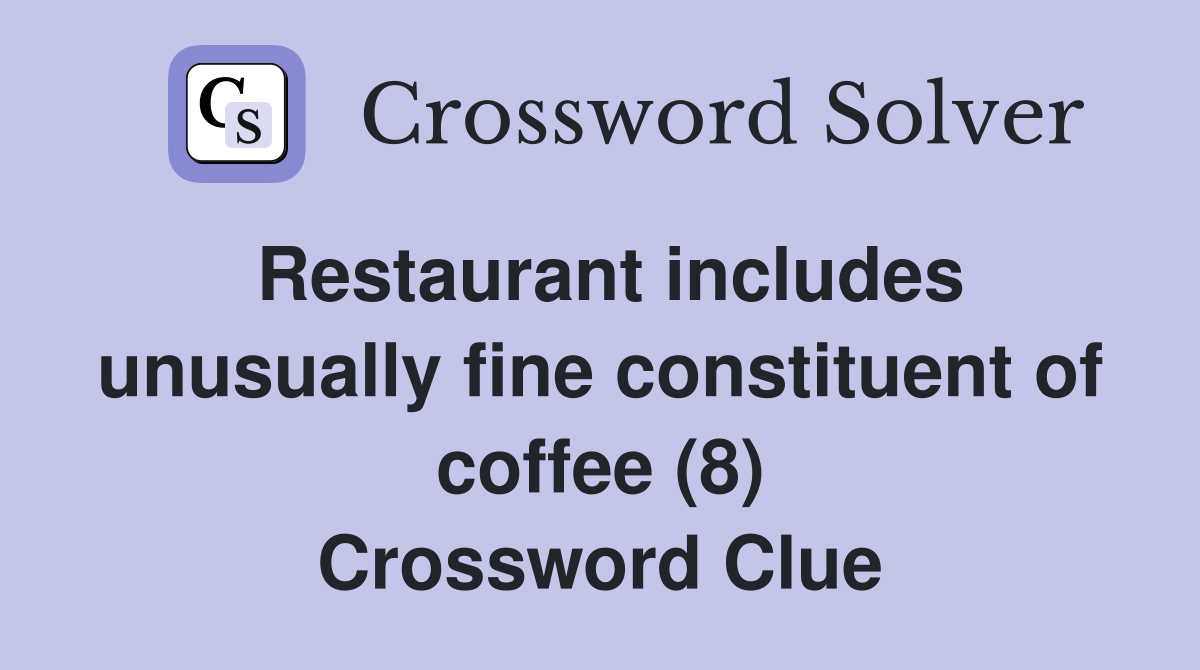 Restaurant includes unusually fine constituent of coffee (8) Crossword Clue