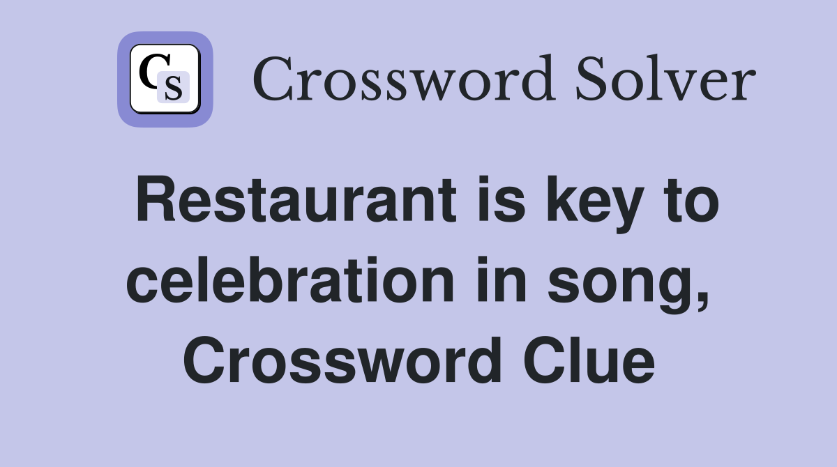Restaurant is key to celebration in song, Crossword Clue