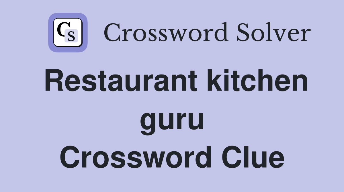 Restaurant kitchen guru Crossword Clue