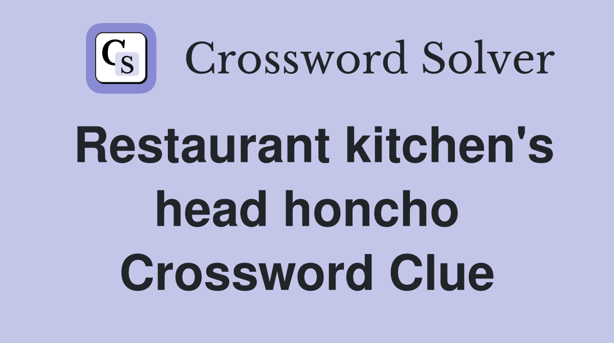 Restaurant kitchen's head honcho Crossword Clue
