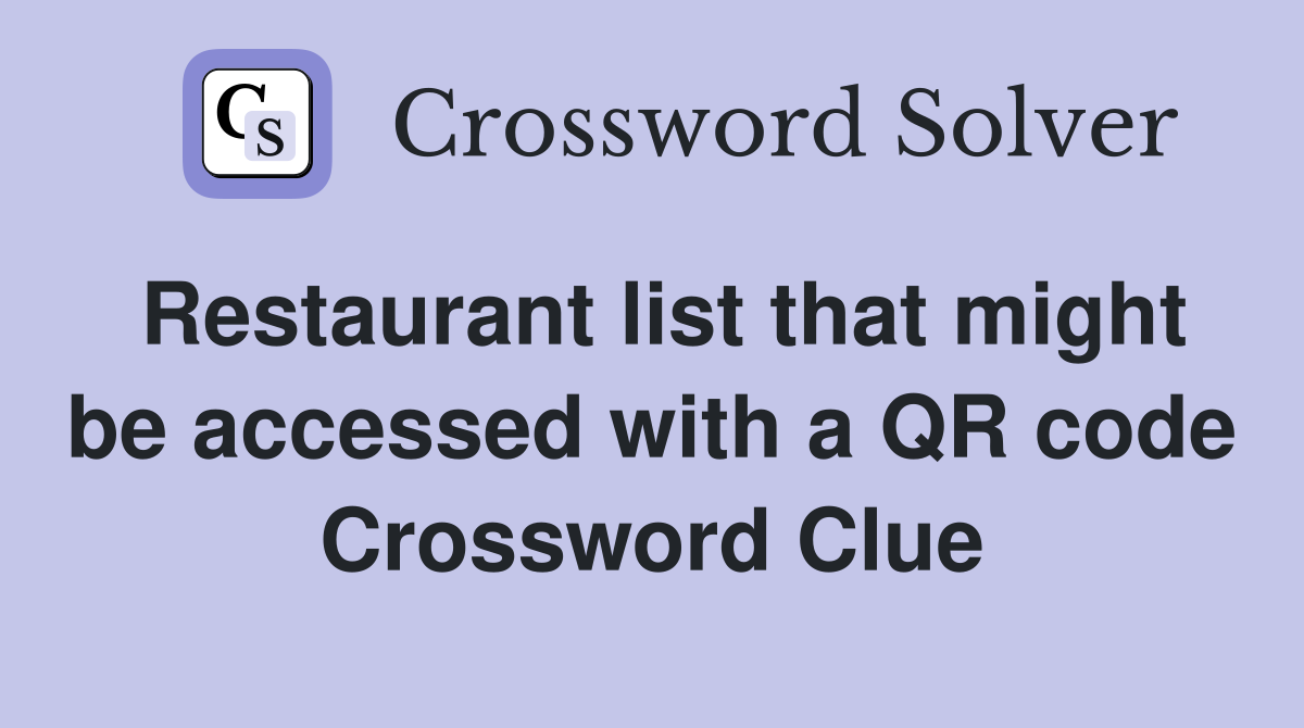 Restaurant list that might be accessed with a QR code Crossword Clue