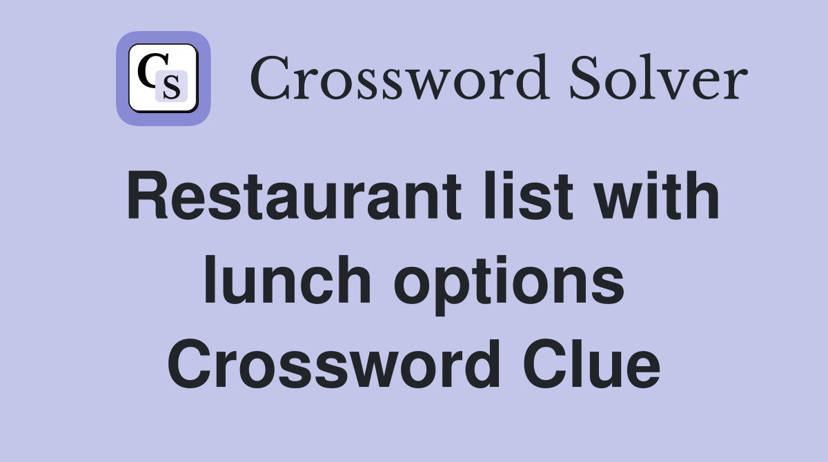 Restaurant list with lunch options Crossword Clue