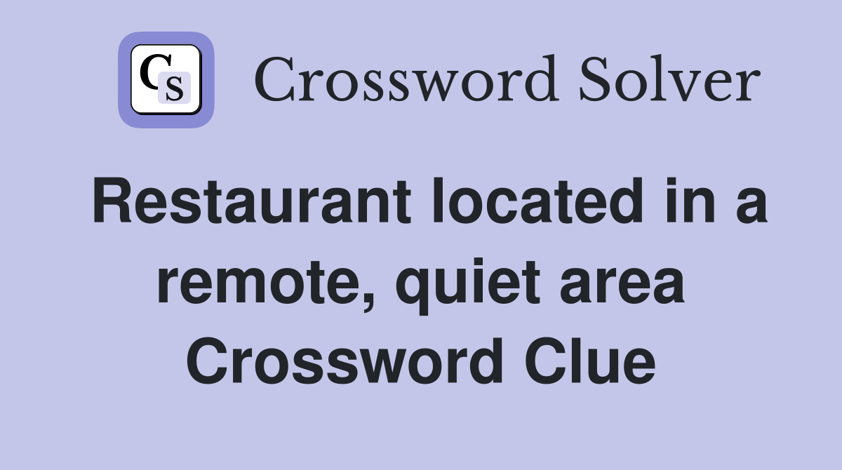 Restaurant located in a remote, quiet area Crossword Clue