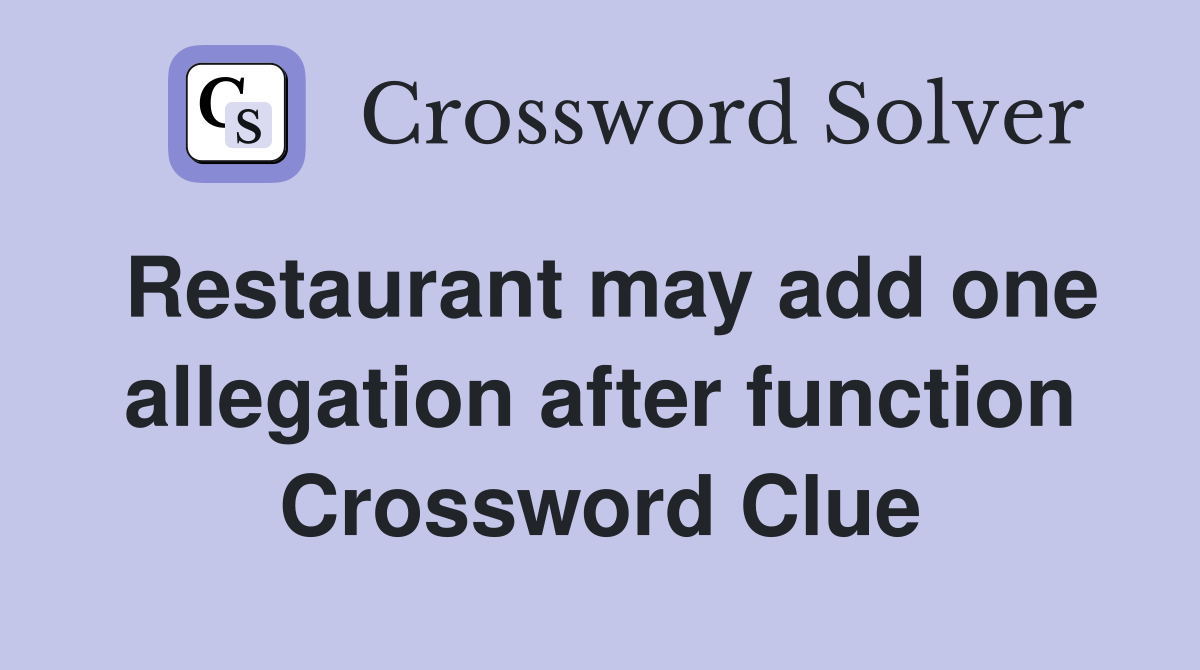 Restaurant may add one allegation after function Crossword Clue