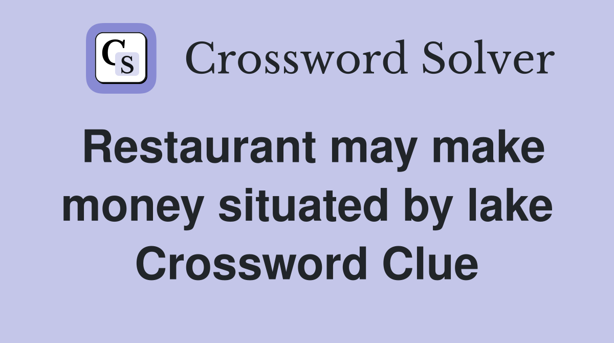 Restaurant may make money situated by lake Crossword Clue