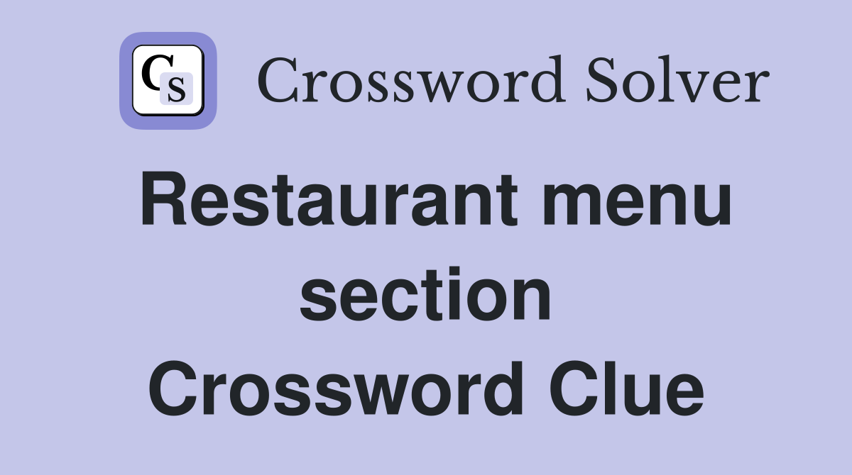 Restaurant menu section Crossword Clue