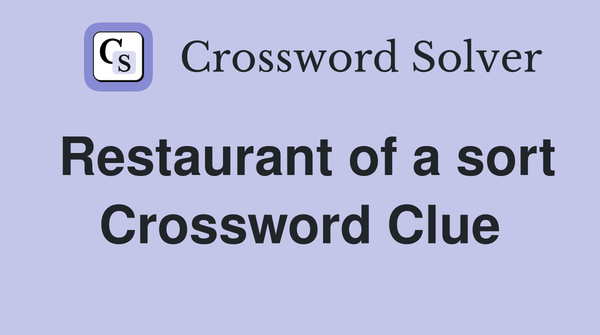 Restaurant of a sort Crossword Clue