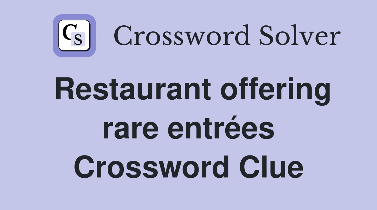 Restaurant offering rare entrées Crossword Clue