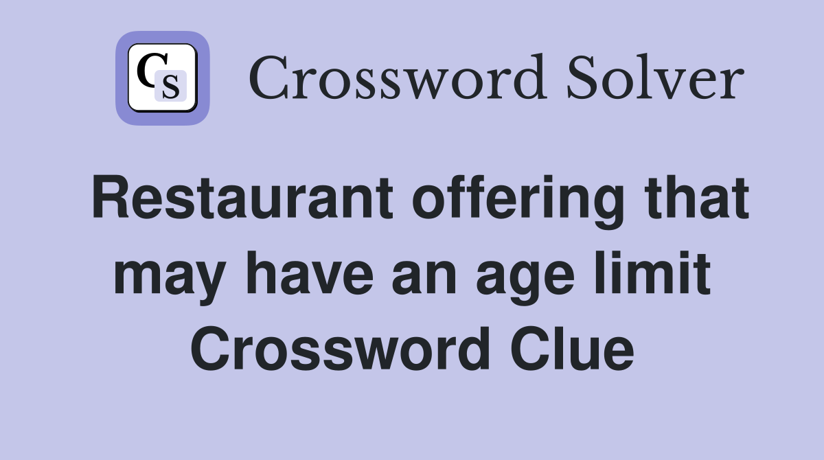 Restaurant offering that may have an age limit Crossword Clue