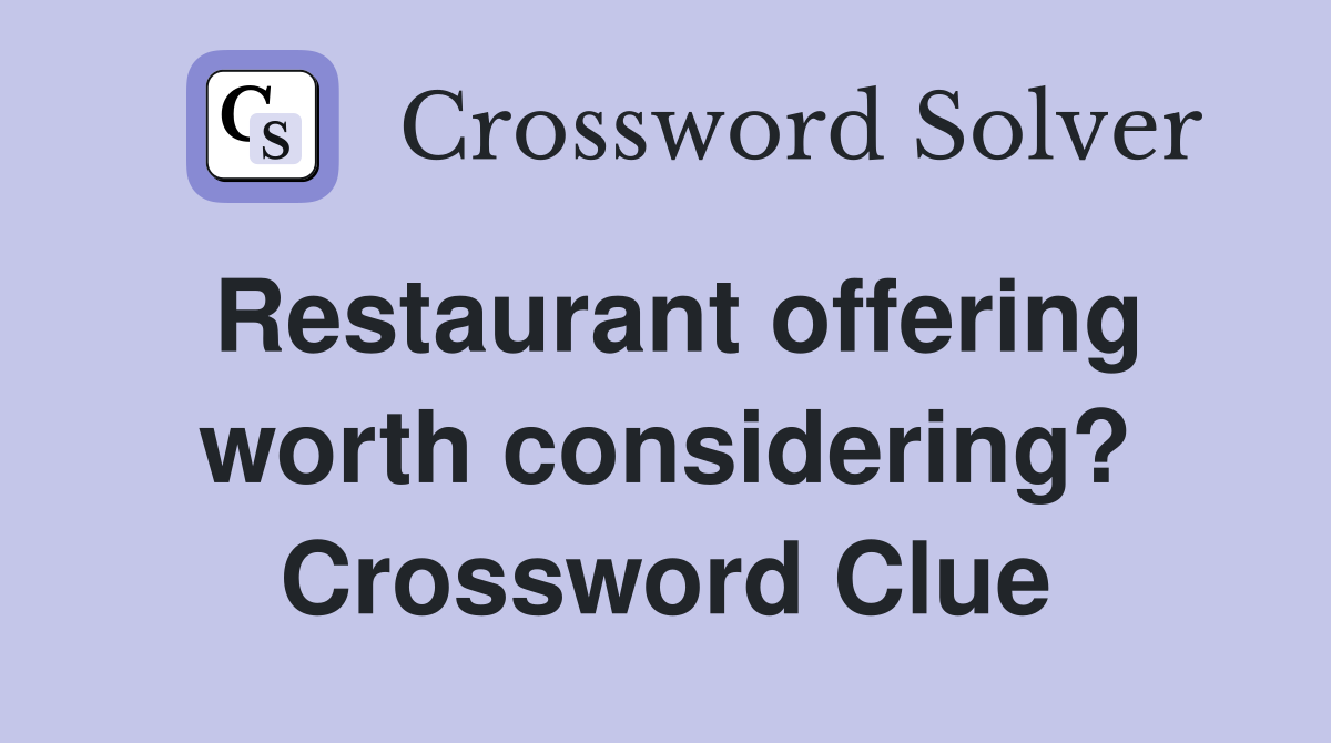 Restaurant offering worth considering? Crossword Clue