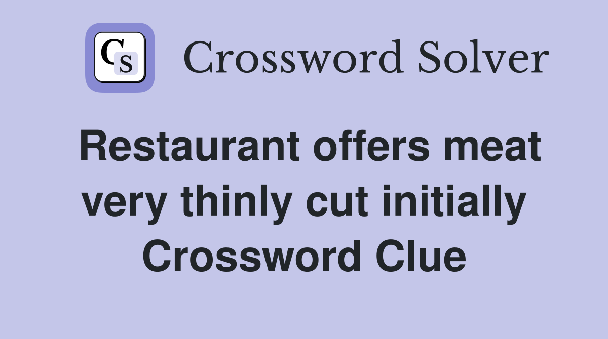 Restaurant offers meat very thinly cut initially Crossword Clue