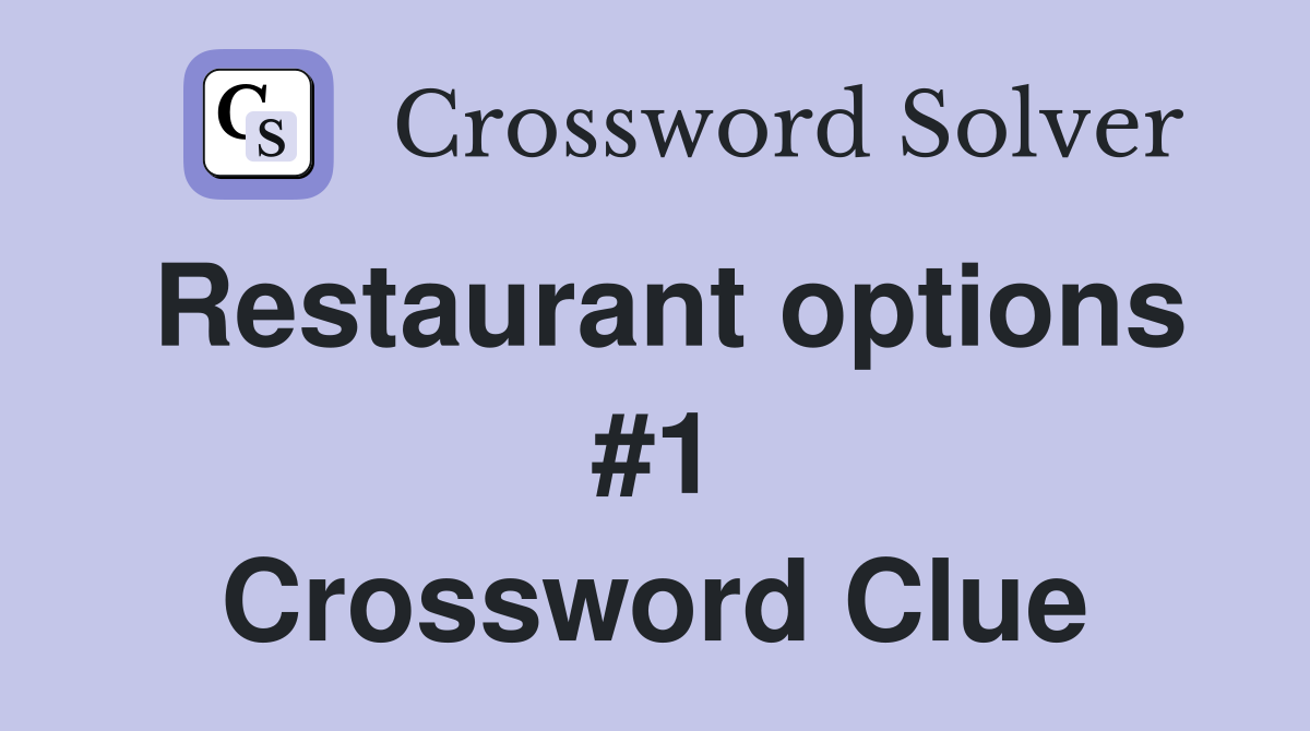 Restaurant options #1 Crossword Clue