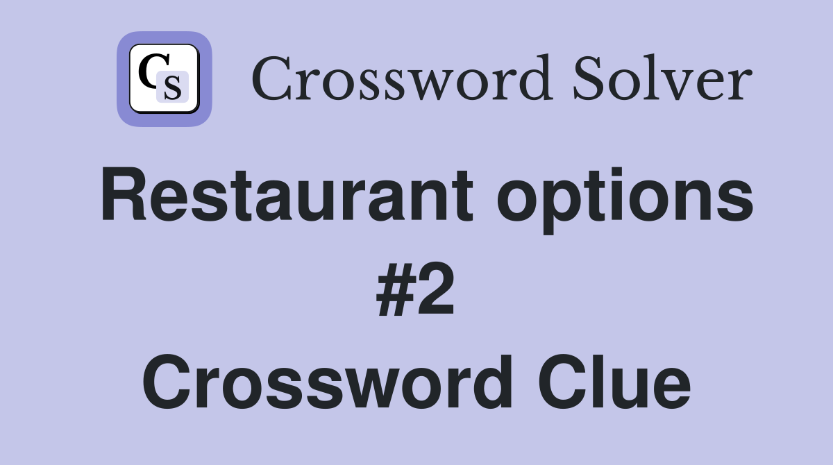 Restaurant options #2 Crossword Clue
