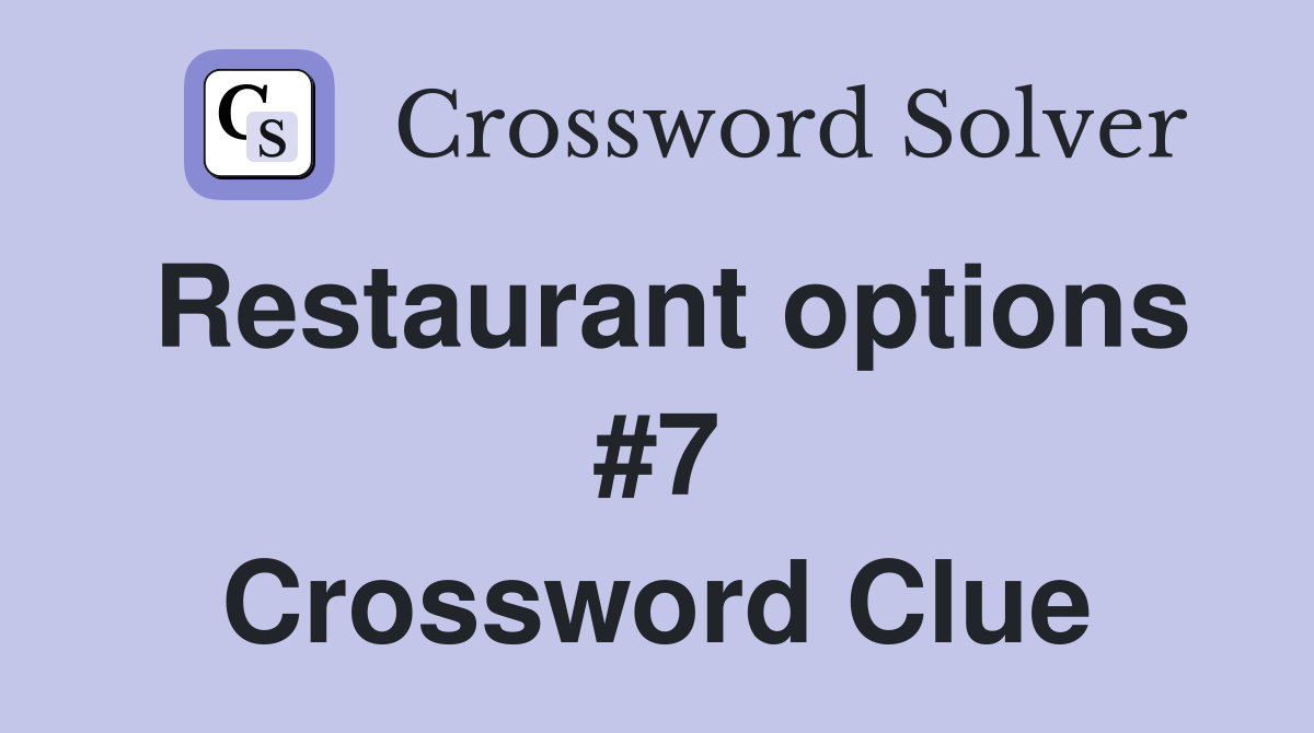 Restaurant options #7 Crossword Clue